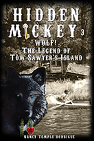 "HIDDEN MICKEY 3 Wolf! : The Legend of Tom Sawyer's Island" the third in the Hidden Mickey series of action adventure novels about Walt Disney and Disneyland