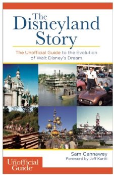 The Disneyland Story: The Unofficial Guide to the Evolution of Walt Disney's Dream