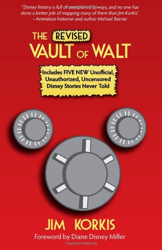 The Revised Vault of Walt: Unofficial, Unauthorized, Uncensored Disney Stories Never Told